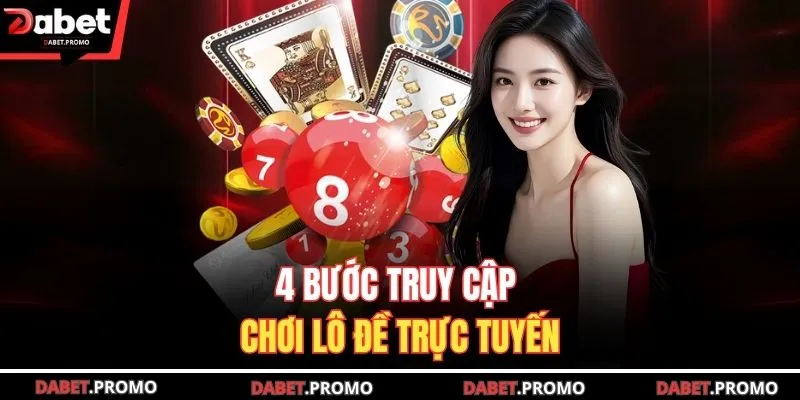 4 bước truy cập chơi lô đề trực tuyến