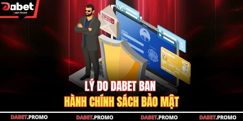 Lý do DABET ban hành chính sách bảo mật 