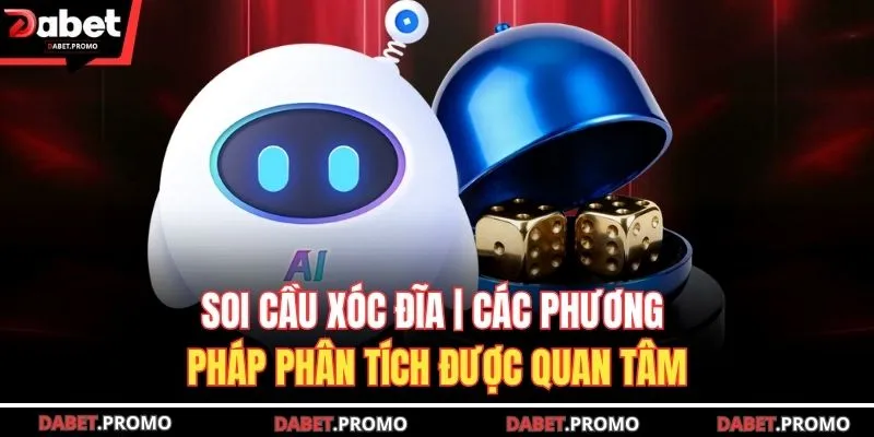 Soi Cầu Xóc Đĩa | Các Phương Pháp Phân Tích Được Quan Tâm