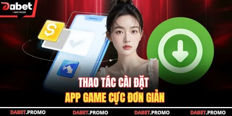 Thao tác cài đặt app game cực đơn giản